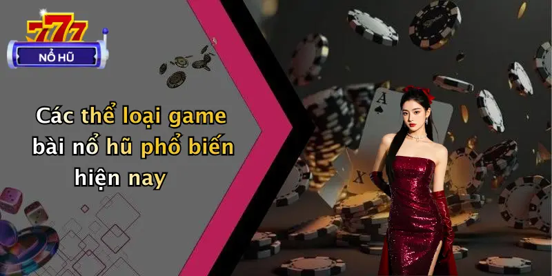 game bài nổ hũ 3 Các thể loại game bài nổ hũ phổ biến hiện nay
