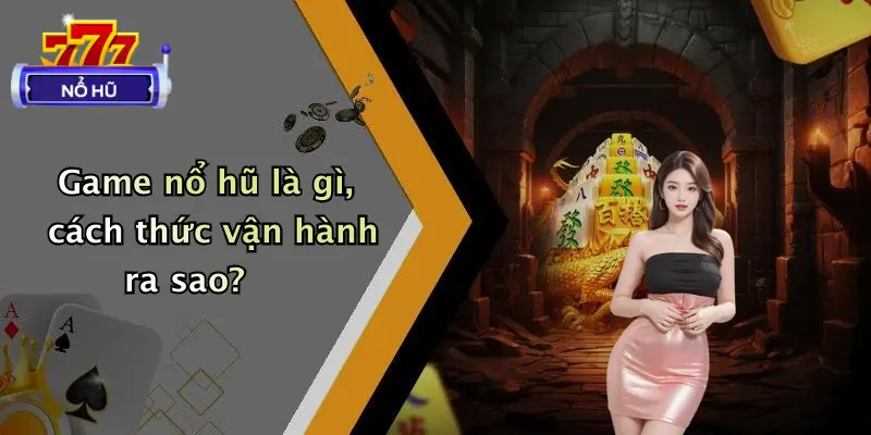 Game Nổ Hũ Có Lừa Đảo Không?: Sự Thật Bất Ngờ Cần Biết 1 Game nổ hũ là gì, cách thức vận hành ra sao?