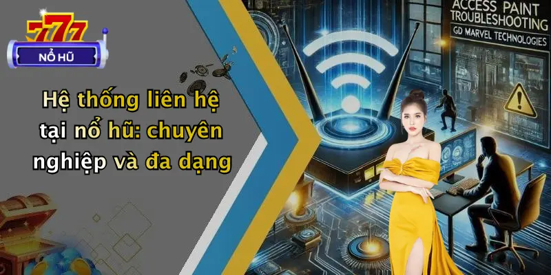 liên hệ 2 Hệ thống liên hệ tại nổ hũ: chuyên nghiệp và đa dạng