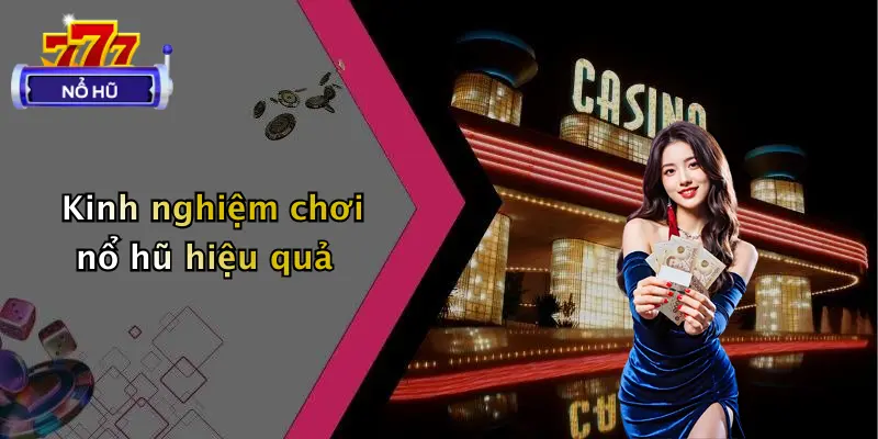 trò chơi nổ hũ 3 Kinh nghiệm chơi nổ hũ hiệu quả