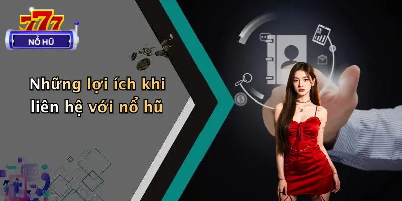 liên hệ 4 Những lợi ích khi liên hệ với nổ hũ
