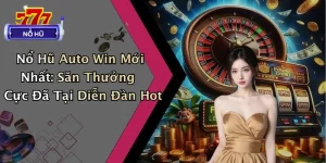 Nổ Hũ Auto Win Mới Nhất: Săn Thưởng Cực Đã Tại Diễn Đàn Hot