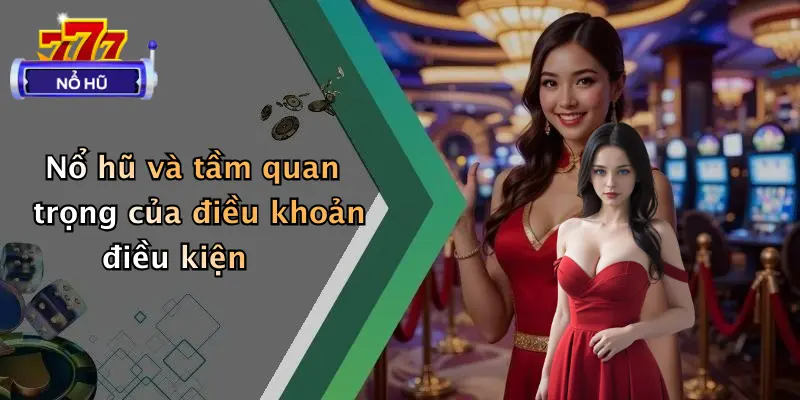 điều khoản điều kiện 1 Nổ hũ và tầm quan trọng của điều khoản điều kiện