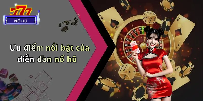 Ưu điểm nổi bật của diễn đàn nổ hũ