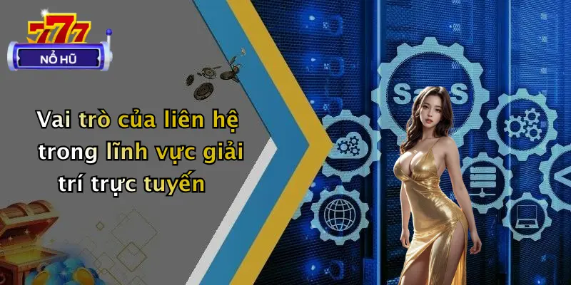 liên hệ 1 Vai trò của liên hệ trong lĩnh vực giải trí trực tuyến