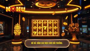 Mẹo Chơi Đổi Thưởng: Bí Quyết Chinh Phục Mọi Tựa Game Tại NỔ HŨ