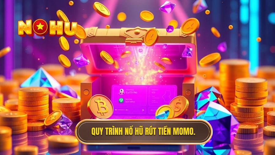 Quy trình thực hiện nổ hũ rút tiền về ví MoMo chuẩn xác nhất