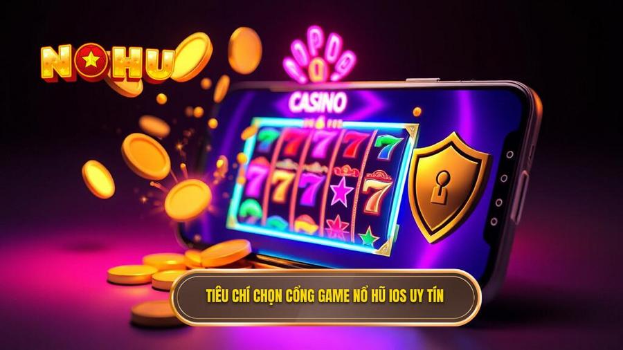 Nổ hũ đổi thưởng uy tín cho iOS - Sân chơi đẳng cấp cho hệ điều hành Apple 2 Tiêu chí đánh giá một cổng game nổ hũ đổi thưởng uy tín cho iOS