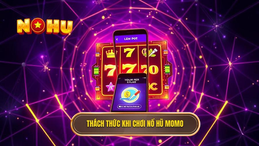 Phân tích đa chiều: Những thách thức khi chơi nổ hũ rút tiền về ví MoMo