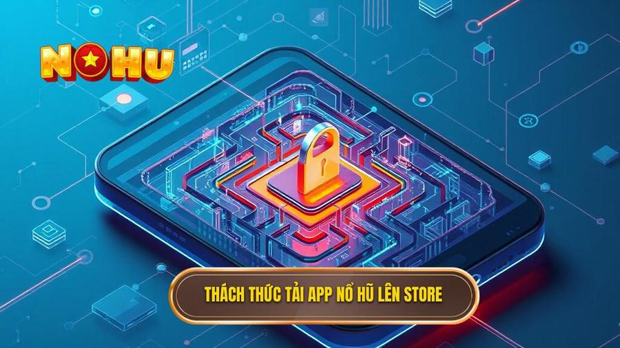 Nổ hũ đổi thưởng uy tín cho iOS - Sân chơi đẳng cấp cho hệ điều hành Apple 3 Phân tích đa chiều: Thách thức khi tải App nổ hũ lên App Store